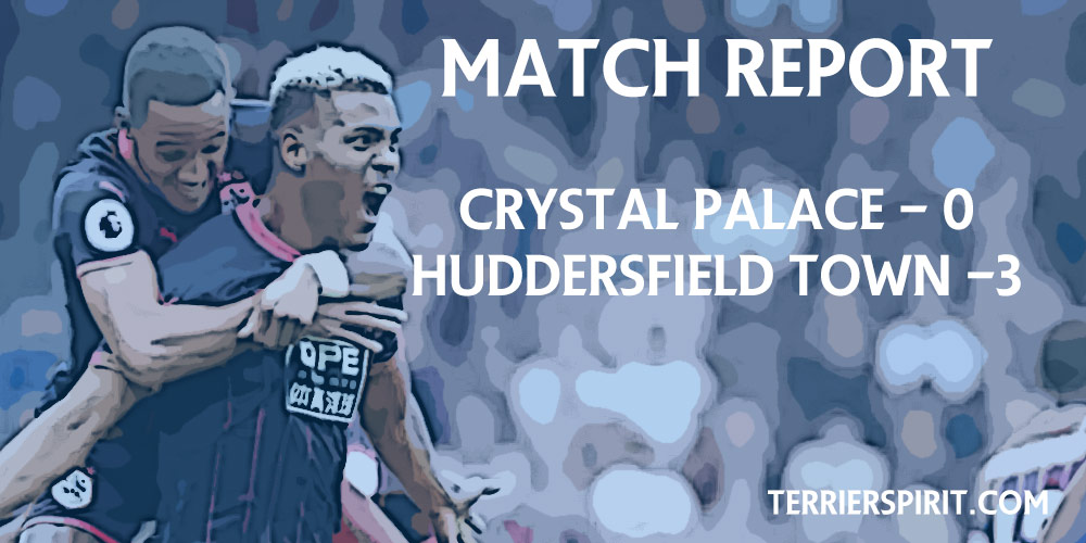 MATCH REPORT – Crystal Palace 0 -3 Huddersfield Town